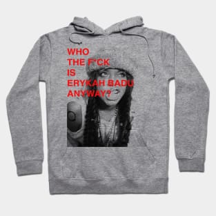 WHO THE F IS ERYKAH BADU ANYWAY ? Hoodie